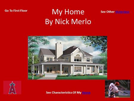 My Home By Nick Merlo Go To First Floor See Other VictoriansVictorians See Characteristics Of My HomeHome.