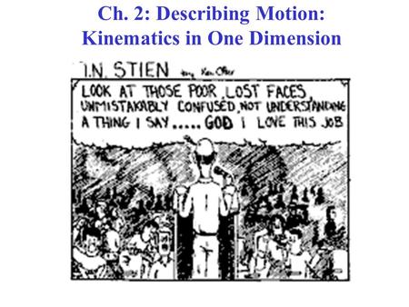Ch. 2: Describing Motion: Kinematics in One Dimension.