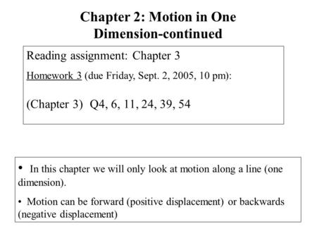 In this chapter we will only look at motion along a line (one dimension). Motion can be forward (positive displacement) or backwards (negative displacement)