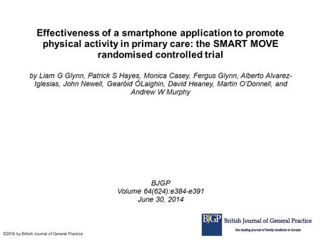 Effectiveness of a smartphone application to promote physical activity in primary care: the SMART MOVE randomised controlled trial by Liam G Glynn, Patrick.