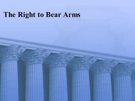 The Right to Bear Arms. The Original Amendment The right of the people to keep and bear arms shall not be infringed; a well-armed and well-regulated militia.