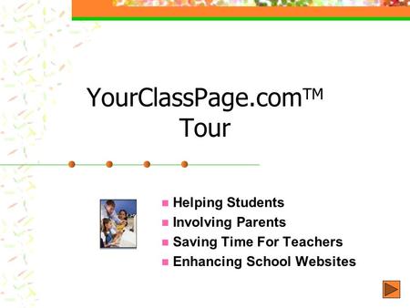 YourClassPage.com TM Tour Helping Students Involving Parents Saving Time For Teachers Enhancing School Websites.