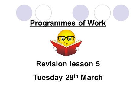 Programmes of Work Revision lesson 5 Tuesday 29 th March.