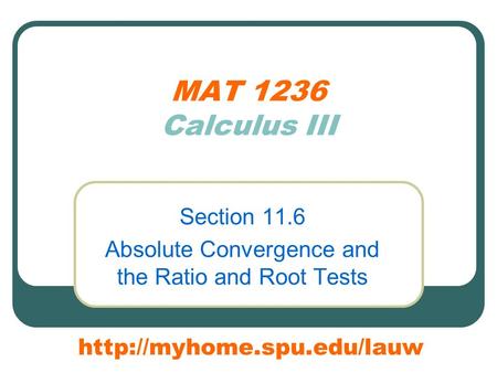 MAT 1236 Calculus III Section 11.6 Absolute Convergence and the Ratio and Root Tests