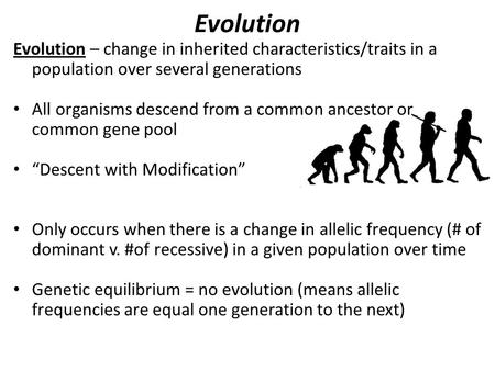 Evolution Evolution – change in inherited characteristics/traits in a population over several generations All organisms descend from a common ancestor.