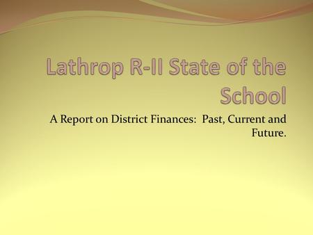 A Report on District Finances: Past, Current and Future.