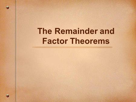 The Remainder and Factor Theorems. Solve by Using Long Division Example 1Example 2.