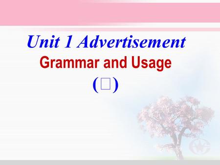 Unit 1 Advertisement Grammar and Usage ( Ⅱ ). A)Change the following sentences into reported speech. 1. Alice said, “I've just got a letter from my father.”