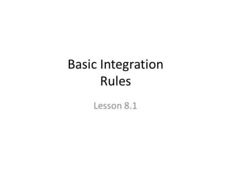 Basic Integration Rules Lesson 8.1. Fitting Integrals to Basic Rules Consider these similar integrals Which one uses … The log rule The arctangent rule.