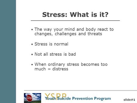 Stress: What is it? The way your mind and body react to changes, challenges and threats Stress is normal Not all stress is bad When ordinary stress becomes.