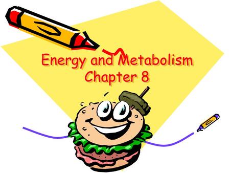 Energy and Metabolism Chapter 8. Energy Metabolism All the chemical reactions carried out by the cell.