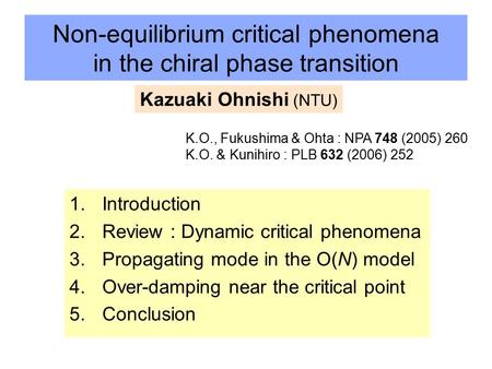 Non-equilibrium critical phenomena in the chiral phase transition 1.Introduction 2.Review : Dynamic critical phenomena 3.Propagating mode in the O(N) model.