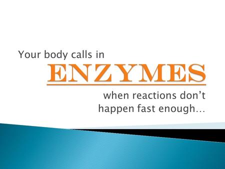 When reactions don’t happen fast enough… Your body calls in.