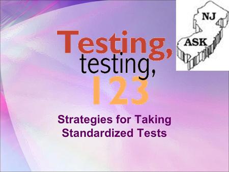 Strategies for Taking Standardized Tests ‘Twas the Night Before Testing Go to bed EARLY Solve family/friend problems before the testing date. Talk to.