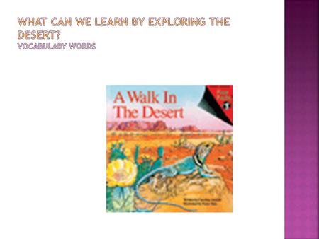 Vocabulary Words  desert X harsh X climate X cactus X coyote.