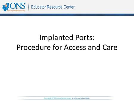 Implanted Ports: Procedure for Access and Care