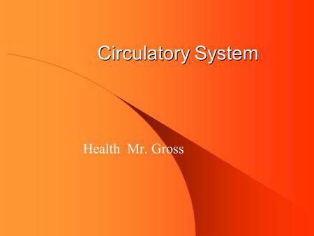 Circulatory System Health Mr. Gross Right Pulmonary Artery Superior Vena Cava Aorta Right Pulmonary Vein Right Atrium Tricuspid Inferior Vena Cava Pulmonary.