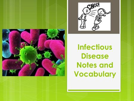 Infectious Disease Notes and Vocabulary. What Are Diseases?  A disease is a breakdown in the structure and function of a living organism.  Diseases.