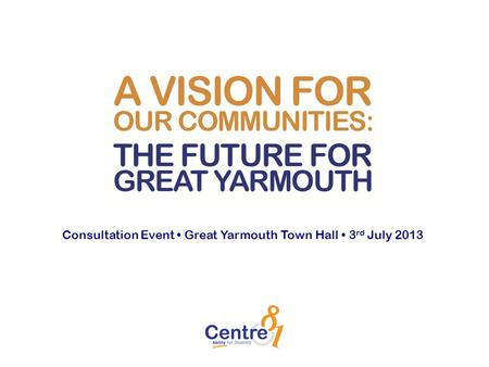 Consultation Event Great Yarmouth Town Hall 3 rd July 2013.