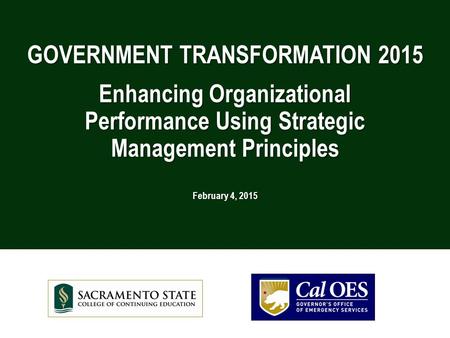 GOVERNMENT TRANSFORMATION 2015 Enhancing Organizational Performance Using Strategic Management Principles February 4, 2015.