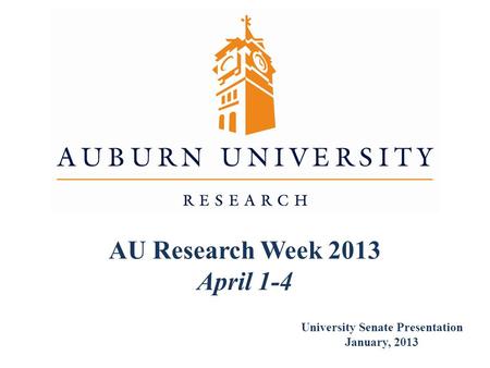 AU Research Week 2013 April 1-4 University Senate Presentation January, 2013.
