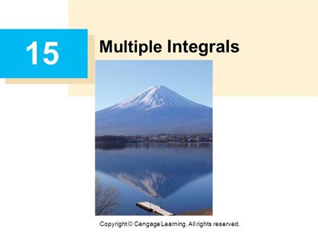 Copyright © Cengage Learning. All rights reserved. 15 Multiple Integrals.