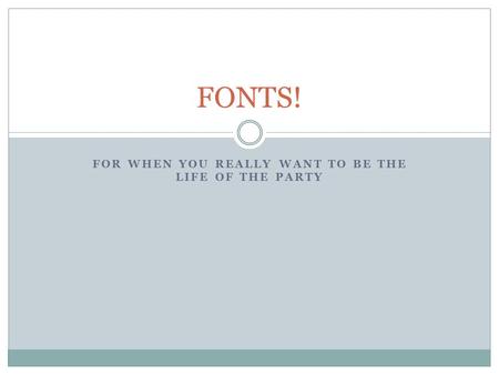 FOR WHEN YOU REALLY WANT TO BE THE LIFE OF THE PARTY FONTS!