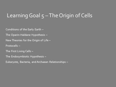 Learning Goal 5 – The Origin of Cells