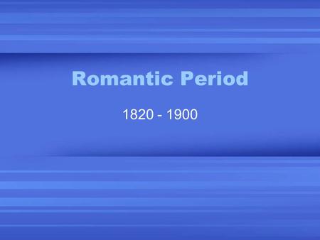 Romantic Period 1820 - 1900. Romantic Period Expressiveness more important than form & order Expressed emotion with little restraint Describes things.