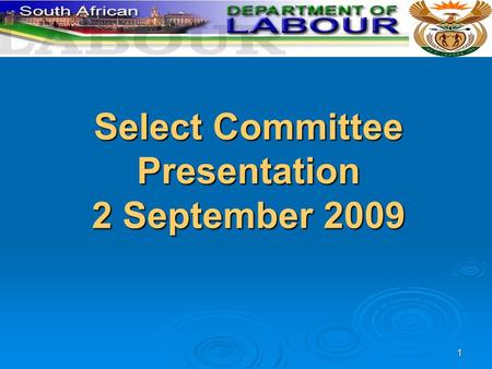 1 Select Committee Presentation 2 September 2009.