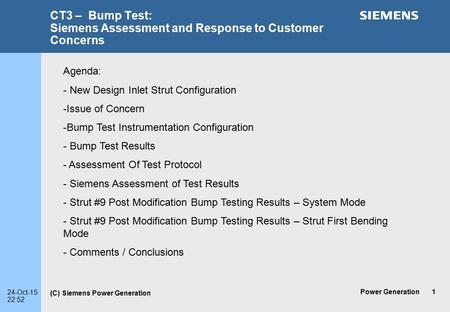 (C) Siemens Power Generation 24-Oct-15 22:52 Power Generation1 CT3 – Bump Test: Siemens Assessment and Response to Customer Concerns Agenda: - New Design.