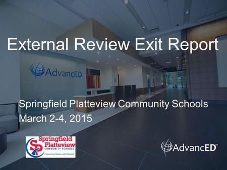 External Review Exit Report Springfield Platteview Community Schools March 2-4, 2015.
