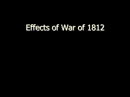 Effects of War of 1812.