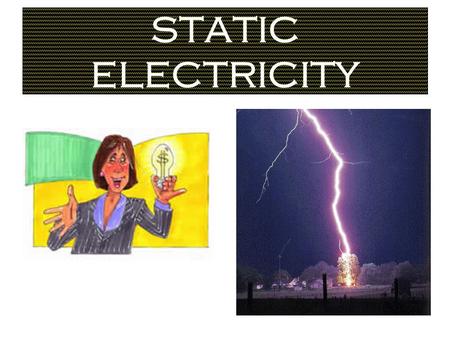 STATIC ELECTRICITY Electric charge 12 p+ Atoms are neutral Same # of protons as electrons.