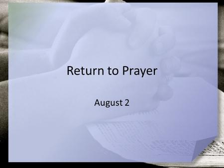 Return to Prayer August 2. What have you observed? What are some ways people respond to bad news? Nehemiah received bad news about his people in Jerusalem.