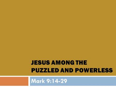 Jesus among the puzzled and powerless