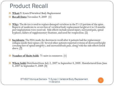 Product Recall 1 What: Ti Synex II Vertebral Body Replacement Recall Date: November 9, 2009 [1] Why: The device is used to replace damaged vertebrae in.