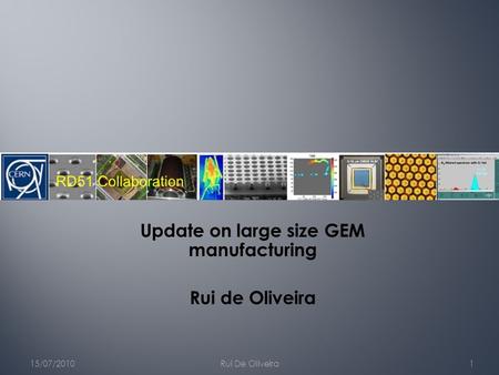 15/07/2010Rui De Oliveira1 Update on large size GEM manufacturing Rui de Oliveira.