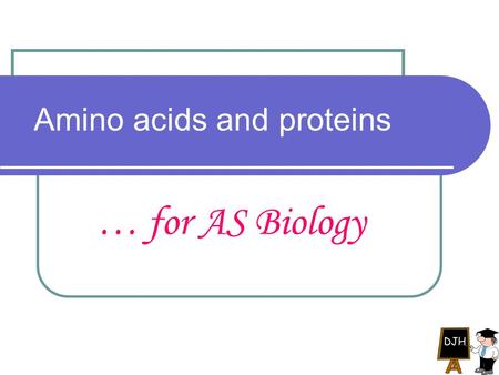 Amino acids and proteins … for AS Biology. Amino acids Proteins are macromolecules consisting of long unbranched chains of amino acids. All amino acids.