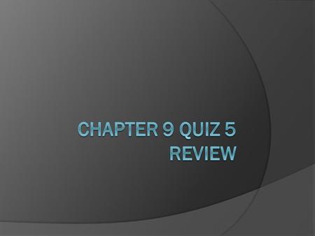 Chapter 9 Quiz 5 Review.