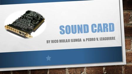 SOUND CARD BY RICO MULAJI ILUNGA & PEDRO V. IZAGUIRRE.