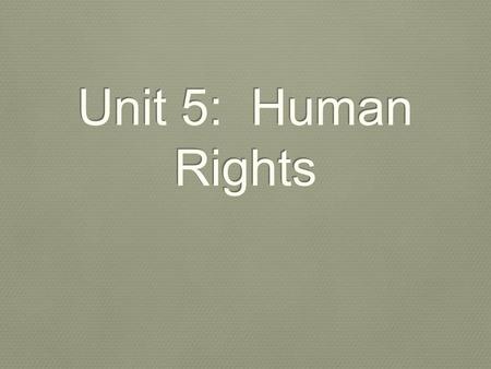 Unit 5: Human Rights.