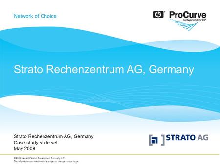 © 2008 Hewlett-Packard Development Company, L.P. The information contained herein is subject to change without notice. Strato Rechenzentrum AG, Germany.