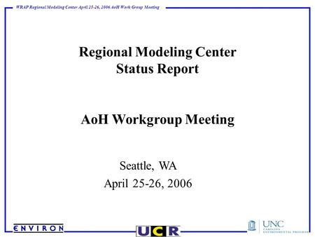 WRAP Regional Modeling Center April 25-26, 2006 AoH Work Group Meeting Regional Modeling Center Status Report AoH Workgroup Meeting Seattle, WA April 25-26,