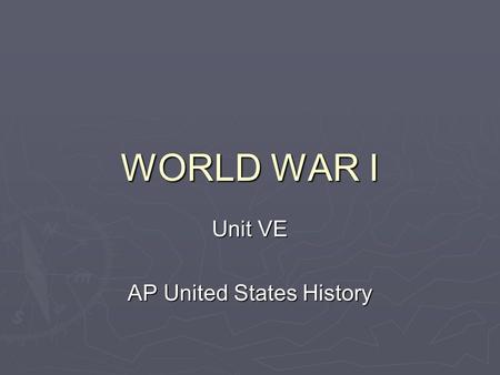 WORLD WAR I Unit VE AP United States History. Fundamental Question  To what extent was the American public supportive of increased foreign involvement?