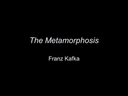 The Metamorphosis Franz Kafka.  Biography.htmhttp://www.kafka-franz.com/kafka- Biography.htm