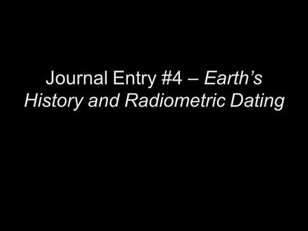 Journal Entry #4 – Earth’s History and Radiometric Dating.