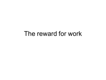 The reward for work. How people are paid Salary (stated as yearly earnings but are usually paid monthly) – more likely to be skilled, non-manual occupations.