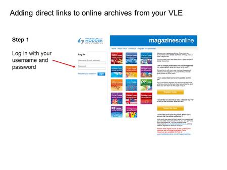 Step 1 Log in with your username and password Adding direct links to online archives from your VLE.