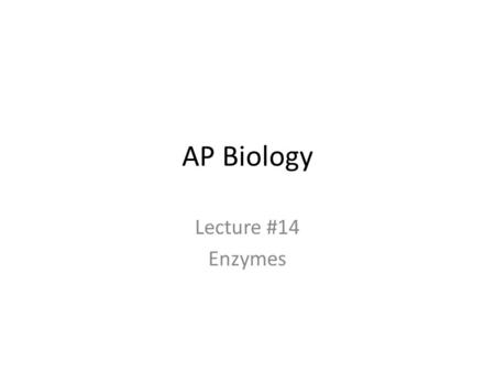 AP Biology Lecture #14 Enzymes.